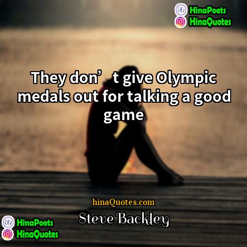 Steve Backley Quotes | They don’t give Olympic medals out for